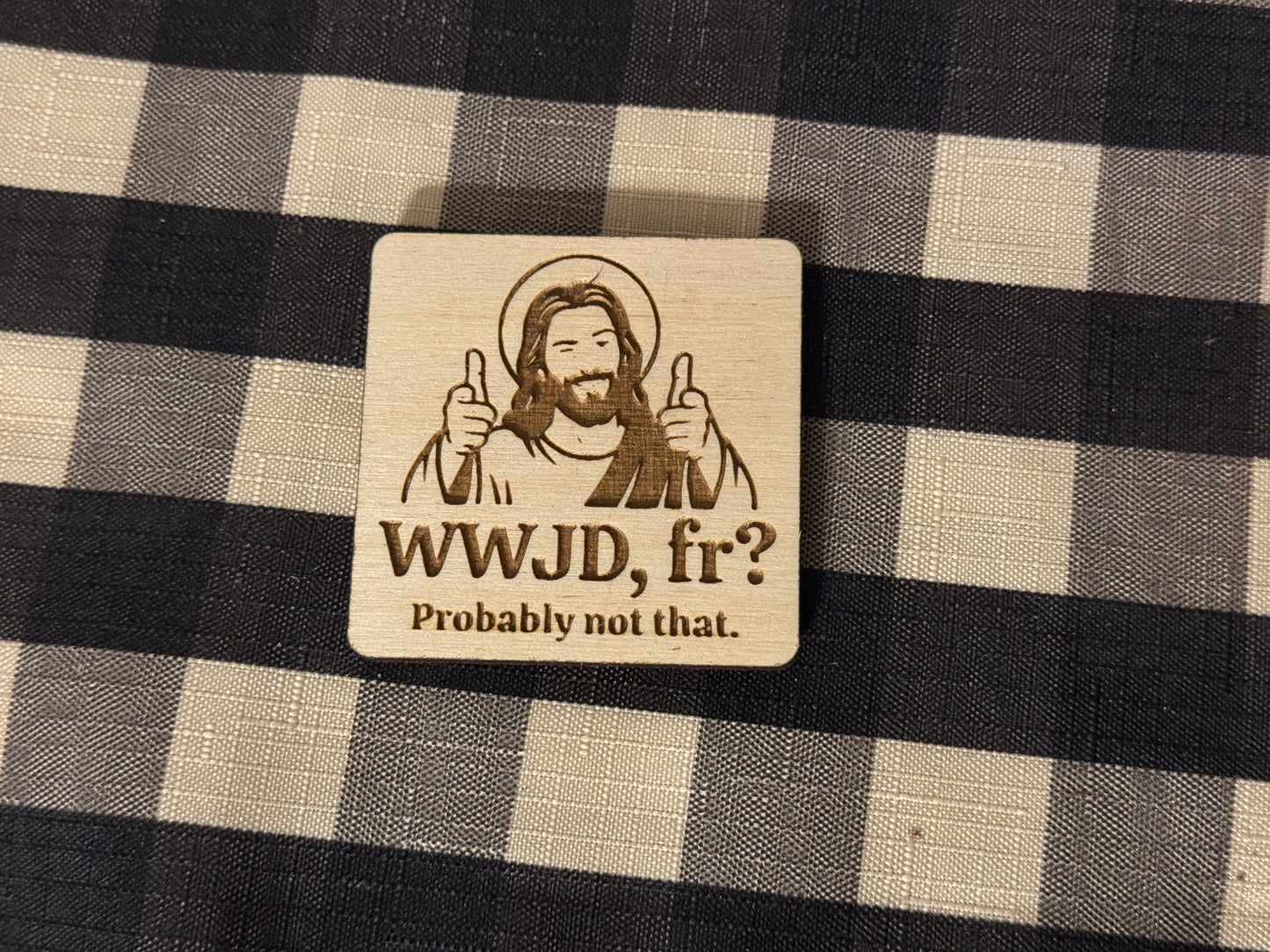 WWJD, fr? Keychain or Magnet