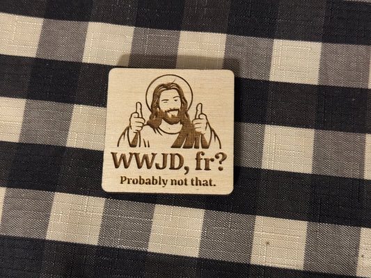 WWJD, fr? Keychain or Magnet