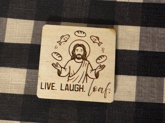 Live. Laugh. Loaf. Keychain or Magnet